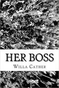 Her Boss by Willa Cather