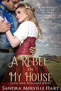 A Rebel in My House (Civil War Romance #2) by Sandra Merville Hart