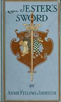 The Jester's Sword; How Aldebaran, the King's Son, Wore the Sheathed Sword of Conquest by Annie Fellows Johnston