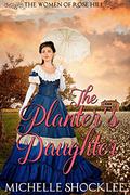 The Planter's Daughter (The Women of Rose Hill #1) by Michelle Shocklee