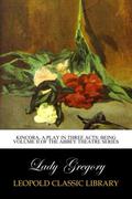 Kincora, A Play in Three Acts: Being volume II of the Abbey theatre series by Lady Augusta Gregory