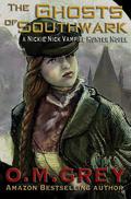 The Ghosts of Southwark  (A Nickie Nick Vampire Hunter Novel) by O.M. Grey