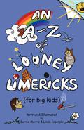 An A - Z of Looney Limericks  (for big kids) by Bernie Morris