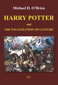 Harry Potter and the Paganization of Culture by Michael D. O'Brien