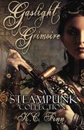 Gaslight Grimoire: A Steampunk Collection by K.C. Finn