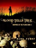 Blood Tells True (Vampires of the Plains #2) by Alan Ryker