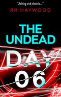 The Undead Day Six by R.R. Haywood