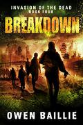Breakdown (Invasion of the Dead #4) by Owen Baillie