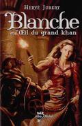 Blanche et l'Oeil du grand khan (Blanche Paichain #2) by Hervé Jubert