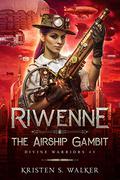 Riwenne & the Airship Gambit (Divine Warriors #3) by Kristen S. Walker