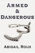 Armed & Dangerous by Abigail Roux