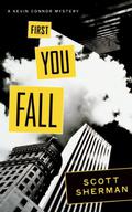 First You Fall (Kevin Connor Mysteries #1) by Scott Sherman