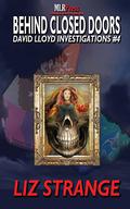 Behind Closed Doors  (David Lloyd Investigations, #4) by Liz Strange
