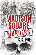 Madison Square Murders by C.S. Poe