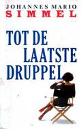 Tot de laatste druppel by Johannes Mario Simmel