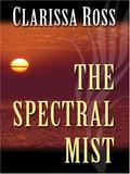 The Spectral Mist by Clarissa Ross