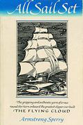 All Sail Set: A Romance of the Flying Cloud by Armstrong Sperry