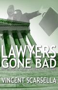 Lawyers Gone Bad (Lawyers Gone Bad #1) by Vincent L. Scarsella