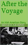 After the Voyage: An Irish American Story by Brenda Murphy