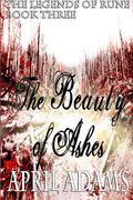 The Beauty of Ashes (The Legends of Rune #3) by April Adams Ames