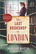 The Last Bookshop in London: A Novel of World War II by Madeline Martin