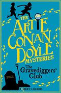 Artie Conan Doyle and the Gravediggers' Club (Artie Conan Doyle Mysteries #1) by Robert J. Harris