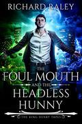 The Foul Mouth and the Headless Hunny by Richard Raley