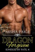 Dragon Forgiven (Kindled by Fate #4) by Misha Paige