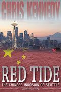 Red Tide: The Chinese Invasion of Seattle by Chris Kennedy
