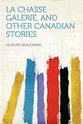 La Chasse Galerie, and Other Canadian Stories by Honoré Beaugrand