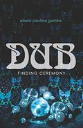 Dub: Finding Ceremony by Alexis Pauline Gumbs