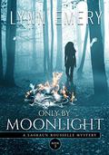 Only By Moonlight (LaShaun Rousselle Mystery #3) by Lynn Emery
