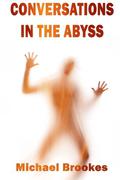 Conversations in the Abyss by Michael Brookes