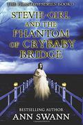 Stevie-Girl and the Phantom of Crybaby Bridge (Phantom #3) by Ann Swann