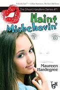 Haint Misbehavin' (Ghost Handlers #1) by Maureen Hardegree