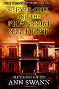 Stevie-Girl and the Phantom Student (Phantom #2) by Ann Swann