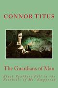 The Guardians of Man: Black Feathers Fell in the Foothills of Mt. Empyreal by Lori Titus