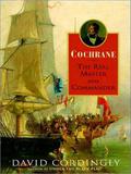 Cochrane: The Real Master and Commander by John Lee
