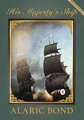 His Majesty's Ship (Fighting Sail #1) by Alaric Bond