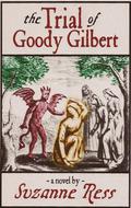 The Trial of Goody Gilbert by Suzanne Ress
