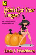 Witch Got Your Tongue (Tongue-Tied Witch #1) by Livia J. Washburn