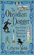 The Obsidian Dagger: Being the Further Extraordinary Adventures of Horatio Lyle (Horatio Lyle #2) by Catherine Webb