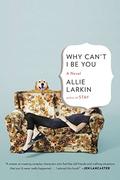 Why Can't I Be You by Allison Larkin
