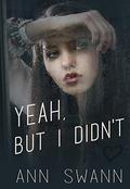 Yeah, but I Didn't by Ann Swann