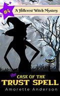 The Case of the Trust Spell by Amorette Anderson
