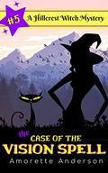 The Case of the Vision Spell by Amorette Anderson