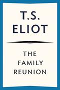 The Family Reunion by T.S. Eliot