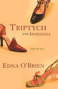 Triptych and Iphigenia: Two Plays by Edna O'Brien