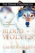 Blood of Wolves (The Drake Chronicles #3) by Lauren Gilley