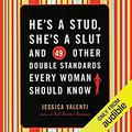 He's a Stud, She's a Slut, and 49 Other Double Standards Every Woman Should Know by Julie McKay